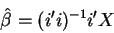 \begin{displaymath}\hat{\beta}=(i^{\prime }i)^{-1}i^{\prime }X
\end{displaymath}