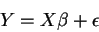 \begin{displaymath}Y=X\beta +\epsilon
\end{displaymath}