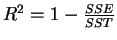 $R^{2}=1-\frac{SSE}{SST%
}$