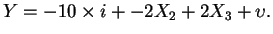 $Y=-10\times
i+-2X_{2}+2X_{3}+\upsilon .$