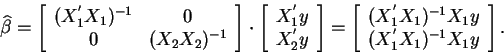 \begin{displaymath}\widehat{\beta }=\left[
\begin{array}{cc}
(X_{1}^{^{\prime }...
...y \\
(X_{1}^{^{\prime }}X_{1})^{-1}X_{1}y
\end{array}\right].
\end{displaymath}