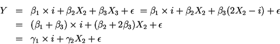 \begin{eqnarray*}Y &=&\beta _{1}\times i+\beta _{2}X_{2}+\beta _{3}X_{3}+\epsilo...
...ox{ \quad } \\
&=&\gamma _{1}\times i+\gamma _{2}X_{2}+\epsilon
\end{eqnarray*}