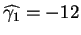 $\widehat{\gamma _{1}}=-12$