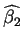 $\widehat{\beta _{2}}$