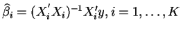 $\widehat{\beta }_{i}=(X_{i}^{^{\prime }}X_{i})^{-1}X_{i}^{\prime
}y,i=1,\ldots,K$