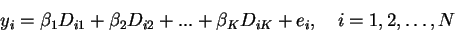 \begin{displaymath}y_{i}=\beta _{1}D_{i1}+\beta _{2}D_{i2}+...+\beta _{K}D_{iK}+e_{i},
\quad i=1,2,\ldots,N \end{displaymath}