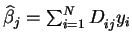 $\widehat{\beta }_{j}=\sum_{i=1}^{N}D_{ij}^{{}}y_{i}$