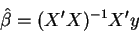 \begin{displaymath}\hat{\beta}=(X^{\prime }X)^{-1}X^{\prime }y
\end{displaymath}