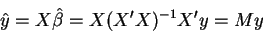 \begin{displaymath}\hat{y}=X\hat{\beta}=X(X^{\prime }X)^{-1}X^{\prime }y=My
\end{displaymath}