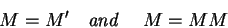 \begin{displaymath}M=M^{\prime } \quad \hbox{\it {and} } \quad M=MM
\end{displaymath}