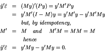 \begin{eqnarray*}\hat{y}^{\prime }\hat{\varepsilon} &=&(My)^{\prime }(Py)=y^{\pr...
...{y}^{\prime }\hat{\varepsilon} &=&y^{\prime }My-y^{\prime }My=0.
\end{eqnarray*}