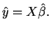 $\hat{y}=X\hat{\beta}.$