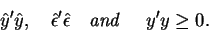 \begin{displaymath}\hat{y}^{\prime }\hat{y},\quad \hat{\epsilon}^{\prime }\hat{\epsilon}%
\quad \hbox{\textit{and} } \quad y^{\prime }y\geq 0.
\end{displaymath}