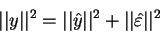 \begin{displaymath}\vert\vert y\vert\vert^2=\vert\vert\hat{y}\vert\vert^2+\vert\vert\hat{\varepsilon}\vert\vert^2
\end{displaymath}