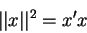 \begin{displaymath}\vert\vert x\vert\vert^2=x^{\prime }x
\end{displaymath}