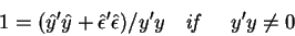 \begin{displaymath}1=(\hat{y}^{\prime }\hat{y}+\hat{\epsilon}^{\prime }\hat{\eps...
...{\prime }y \quad \hbox{\textit{if} } \quad y^{\prime }y\neq 0
\end{displaymath}
