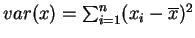 $var(x)=\sum_{i=1}^n(x_i-\overline{x})^2$