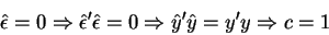 \begin{displaymath}\hat{\epsilon}=0\Rightarrow \hat{\epsilon}^{\prime }\hat{\eps...
...ghtarrow \hat{y}^{\prime }\hat{y}=y^{\prime }y\Rightarrow c=1
\end{displaymath}