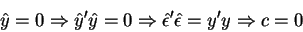 \begin{displaymath}\hat{y}=0\Rightarrow \hat{y}^{\prime }\hat{y}=0\Rightarrow \h...
...psilon}%
^{\prime }\hat{\epsilon}=y^{\prime }y\Rightarrow c=0
\end{displaymath}