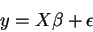 \begin{displaymath}y=X\beta +\epsilon
\end{displaymath}