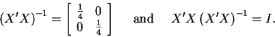 \begin{displaymath}\left( X^{\prime }X\right)
^{-1}=\left[
\begin{array}{ll}
\f...
...{ and } \quad
X^{\prime }X\left( X^{\prime }X\right) ^{-1}=I.
\end{displaymath}