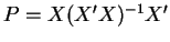 $P=X(X^{\prime }X)^{-1}X^{\prime }$