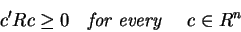 \begin{displaymath}c^{\prime }Rc\geq 0 \quad \hbox{\textit{for every} } \quad c\in R^n
\end{displaymath}