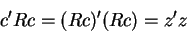 \begin{displaymath}c^{\prime }Rc=(Rc)^{\prime }(Rc)=z^{\prime }z
\end{displaymath}