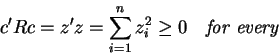 \begin{displaymath}c^{\prime }Rc=z^{\prime }z=\sum_{i=1}^nz_i^2\geq 0 \quad
\hbox{\textit{for every }} \quad %
\end{displaymath}
