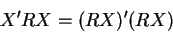\begin{displaymath}X^{\prime }RX=(RX)^{\prime }(RX)
\end{displaymath}