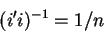 \begin{displaymath}(i^{\prime }i)^{-1}=1/n
\end{displaymath}