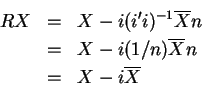 \begin{eqnarray*}RX &=&X-i(i^{\prime }i)^{-1}\overline{X}n \\
&=&X-i(1/n)\overline{X}n \\
&=&X-i\overline{X}
\end{eqnarray*}