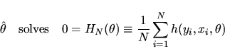 \begin{displaymath}\hat\theta \quad \mbox{solves}\quad 0 = H_N(\theta) \equiv {1 \over N} \sum_{i=1}^N
h(y_i,x_i,\theta)
\end{displaymath}