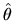$\hat\theta$