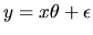 $y=x\theta + \epsilon$