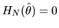 $H_N(\hat\theta)=0$