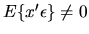 $E\{x'\epsilon\} \ne 0$